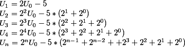 U_1= 2U_0-5
 \\ U_2= 2^2U_0-5*(2^1+2^0)
 \\ U_3= 2^3U_0-5*(2^2+2^1+2^0)
 \\ U_4= 2^4U_0-5*(2^3+2^2+2^1+2^0)
 \\ U_n= 2^nU_0-5*(2^{n-1}+2^{n-2}+  +2^3+2^2 +2^1+2^0)